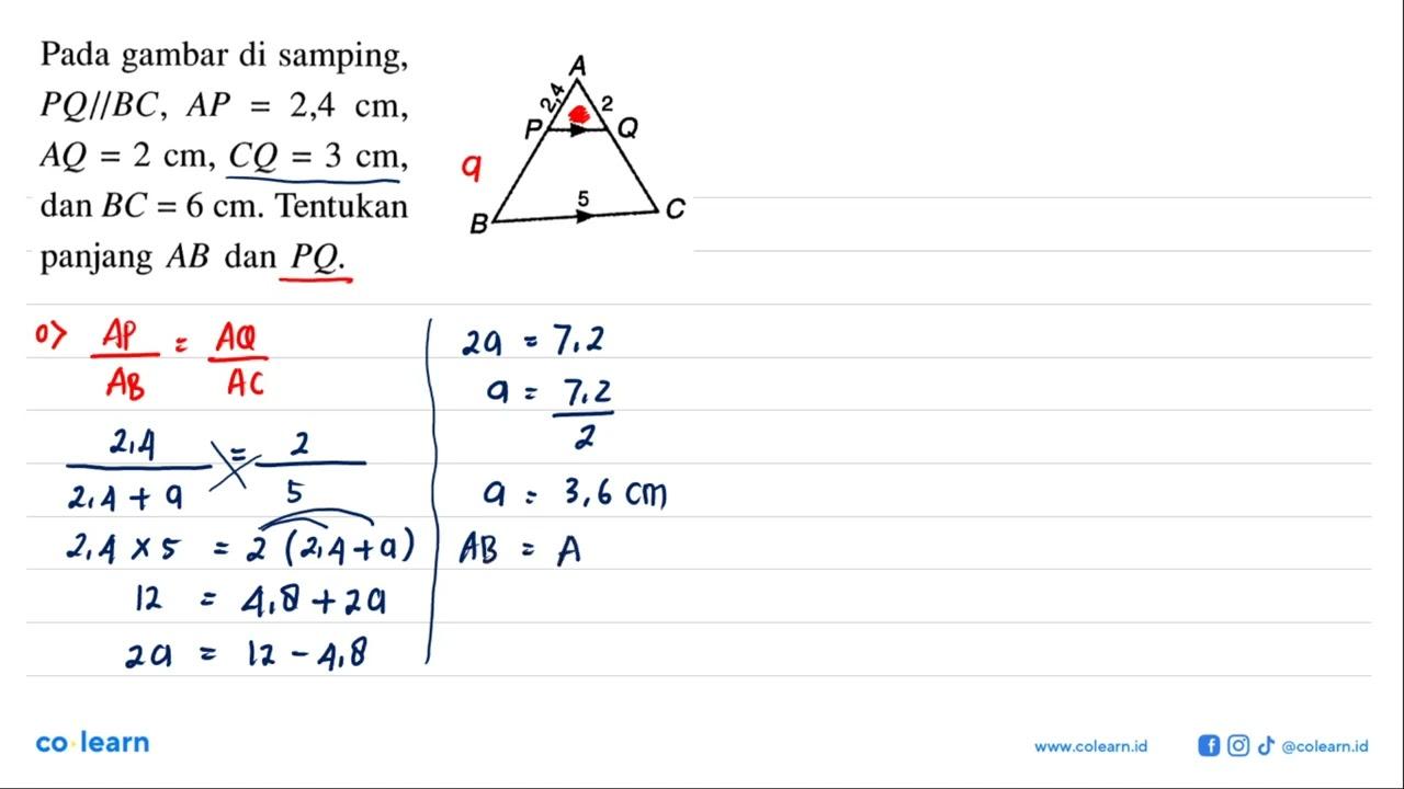 Pada gambar di samping, PQ//BC, AP=2,4 cm, AQ=2 cm, CQ=3