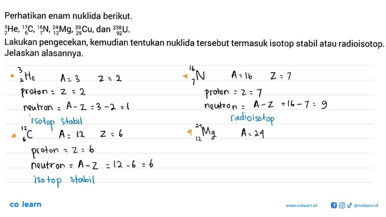 Perhatikan enam nuklida berikut. 3 2 He, 12 6 C, 16 7 N, 24