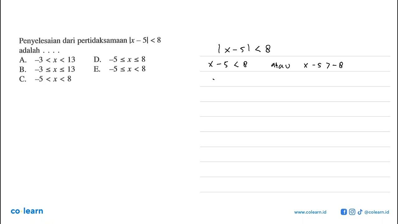 Penyelesaian dari pertidaksamaan |x-5|<8 adalah....