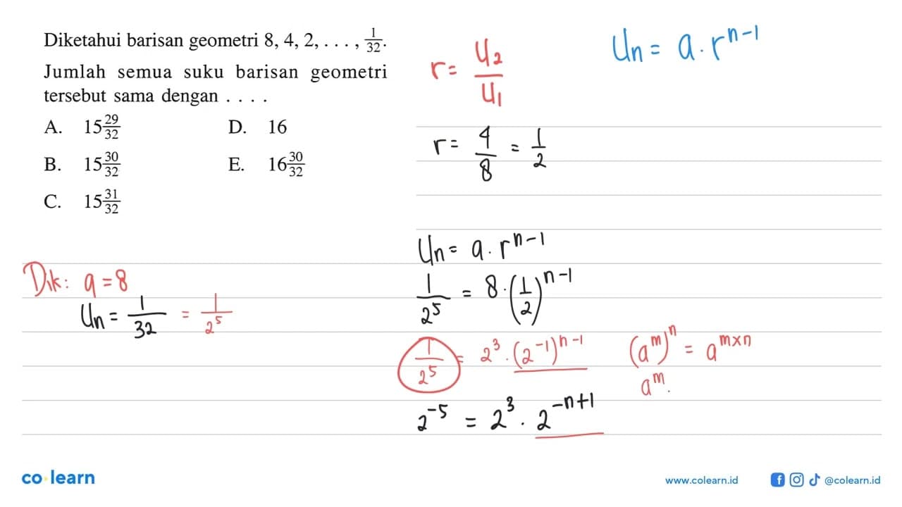 Diketahui barisan geometri 8,4,2, ...., 1/32. Jumlah semua