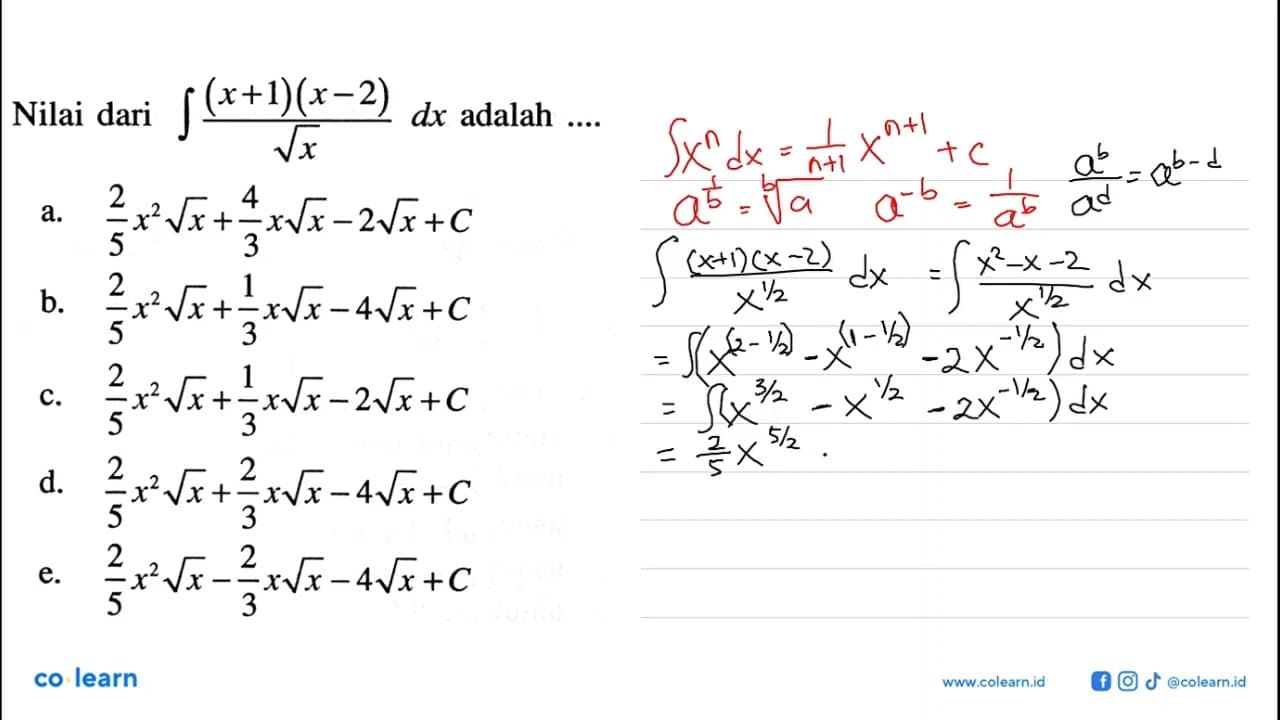 Nilai dari integral (x+1)(x-2)/akar(x) dx adalah ....