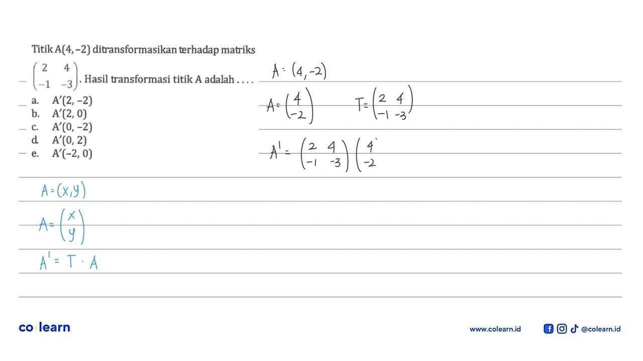 Titik A(4,-2) ditransformasikan terhadap matriks (2 4 -1