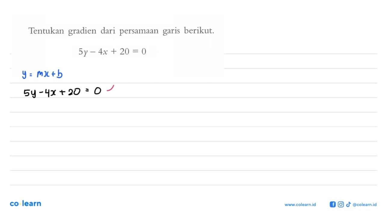 Tentukan gradien dari persamaan berikut. garis 5y - 4x + 20