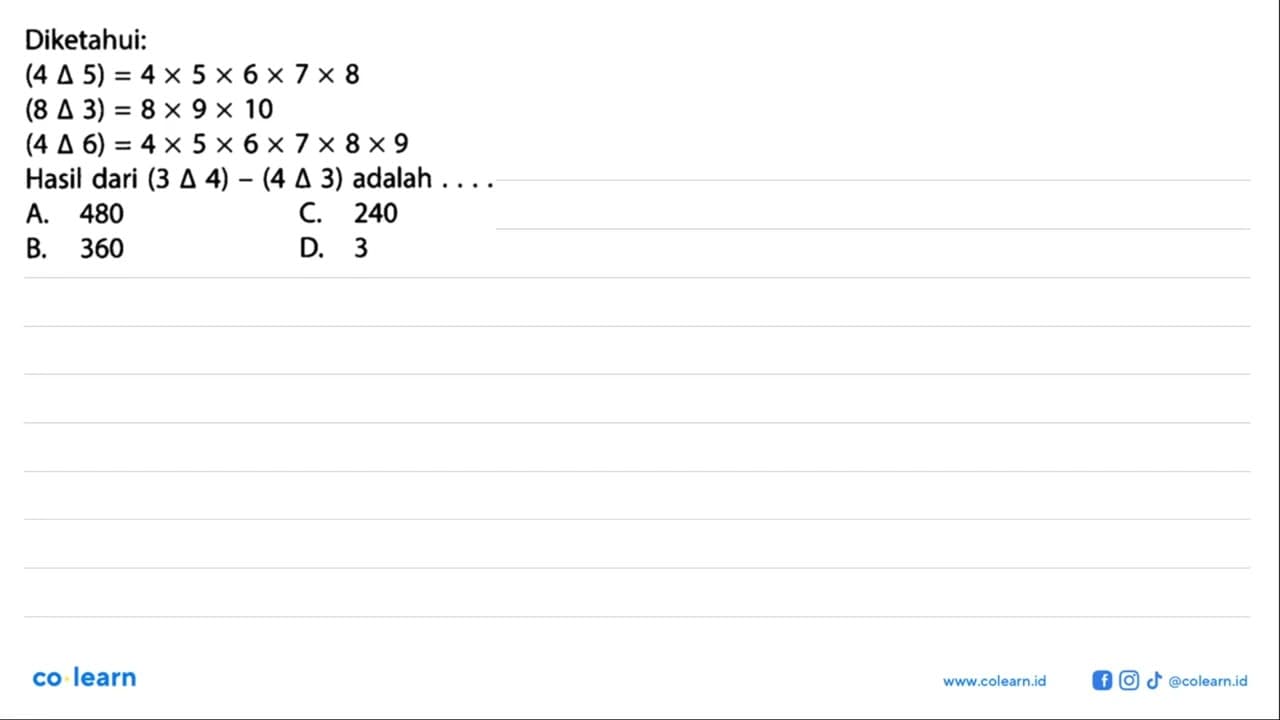 Diketahui: (4 segitiga 5) = 4 x 5 x 6 x 7 x 8 (8 segitiga