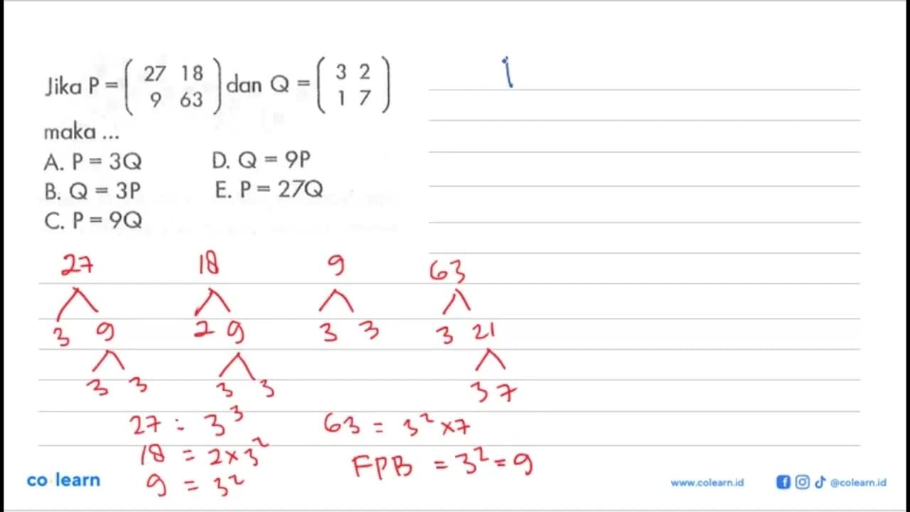 Jika P = (27 18 9 63) dan Q = (3 2 1 7) maka ...