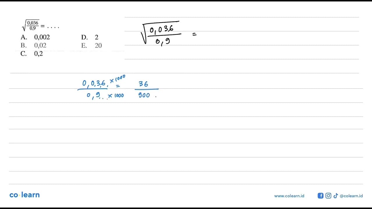 akar(0,036/0,9) A. 0,002 B. 0,02 C. 0,2 D. 2 E. 20