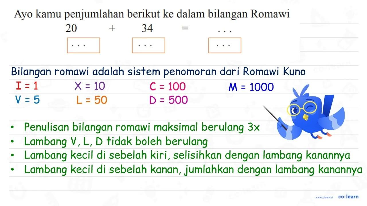 Ayo kamu penjumlahan berikut ke dalam bilangan Romawi 20 ..