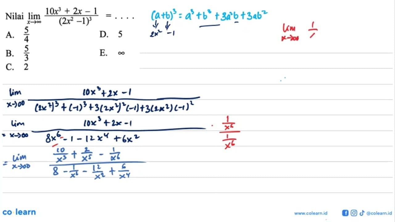 Nilai lim x->tak hingga (10x^3+2x-1)/((2x^2-1)^3)=...