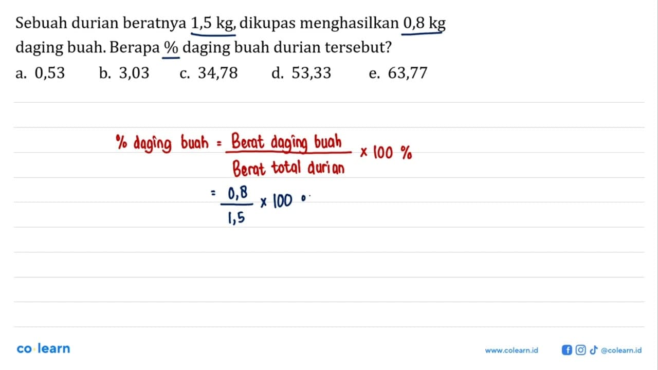 Sebuah durian beratnya 1,5 kg, dikupas menghasilkan 0,8 kg