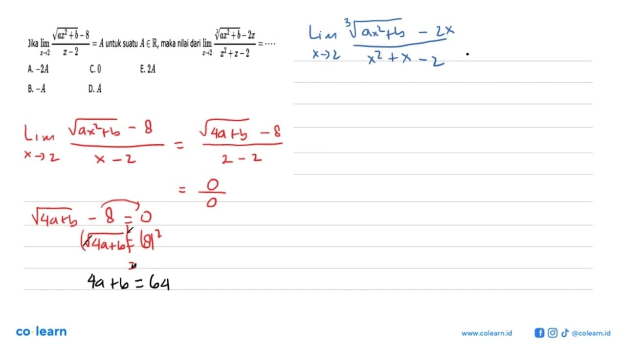 Jika limit x->2 (akar(ax^2+b)-8)/(x-2)=A untuk suatu A e R