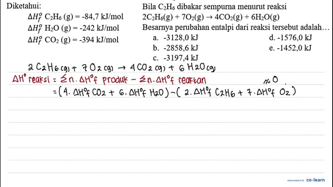 Diketahui: Delta H_(f)^(o) C_(2) H_(6)(g)=-84,7 ~kJ / mol