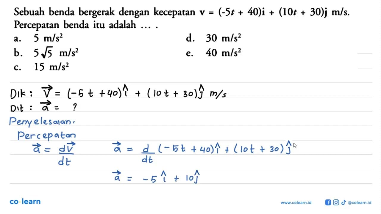 Sebuah benda bergerak dengan kecepatan v = (-5t + 40)i +