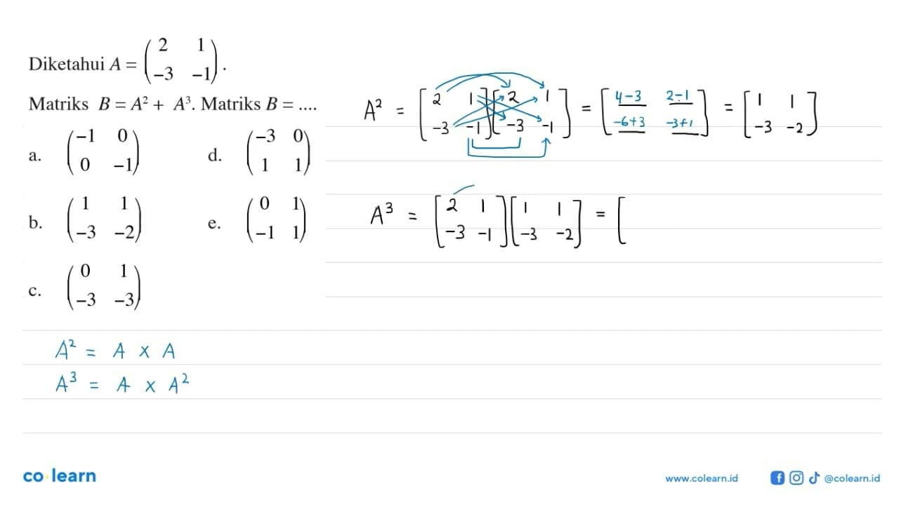 Diketahui A = (2 1 -3 -1) Matriks B=A^2+A^3 . Matriks B =