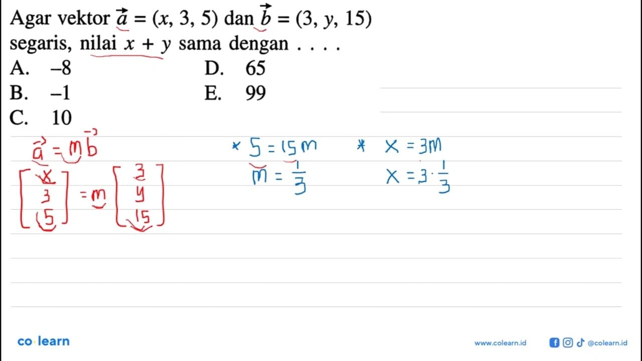 Agar vektor a=(x, 3,5) dan vektor b=(3, y, 15) segaris,