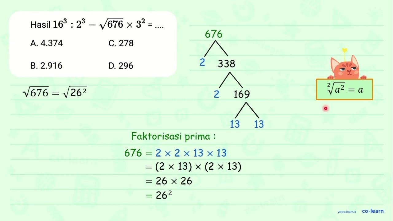 Hasil 16^(3): 2^(3)-akar(676) x 3^(2)=... A. 4.374 C. 278