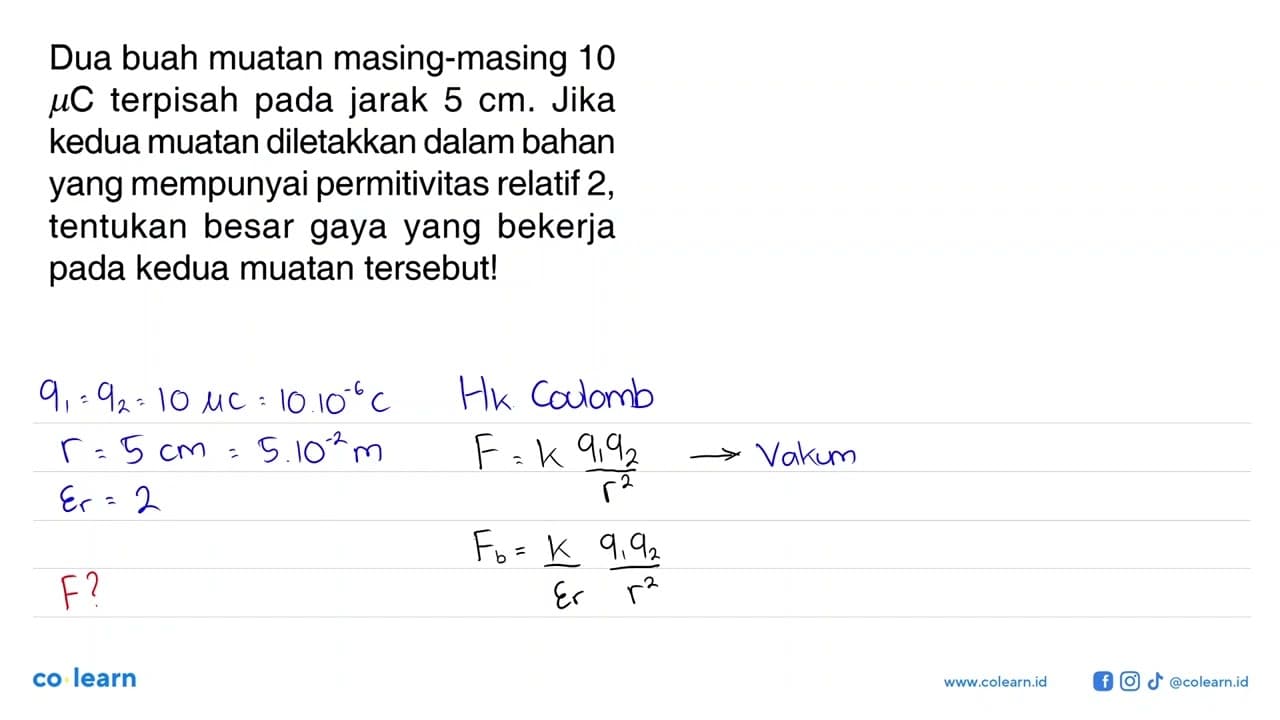 Dua buah muatan masing-masing 10 mu C terpisah pada jarak 5