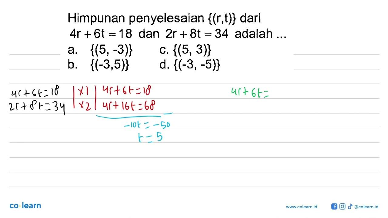 Himpunan penyelesaian {(r, t)} dari 4r+6t=18 dan 2r+8t=34