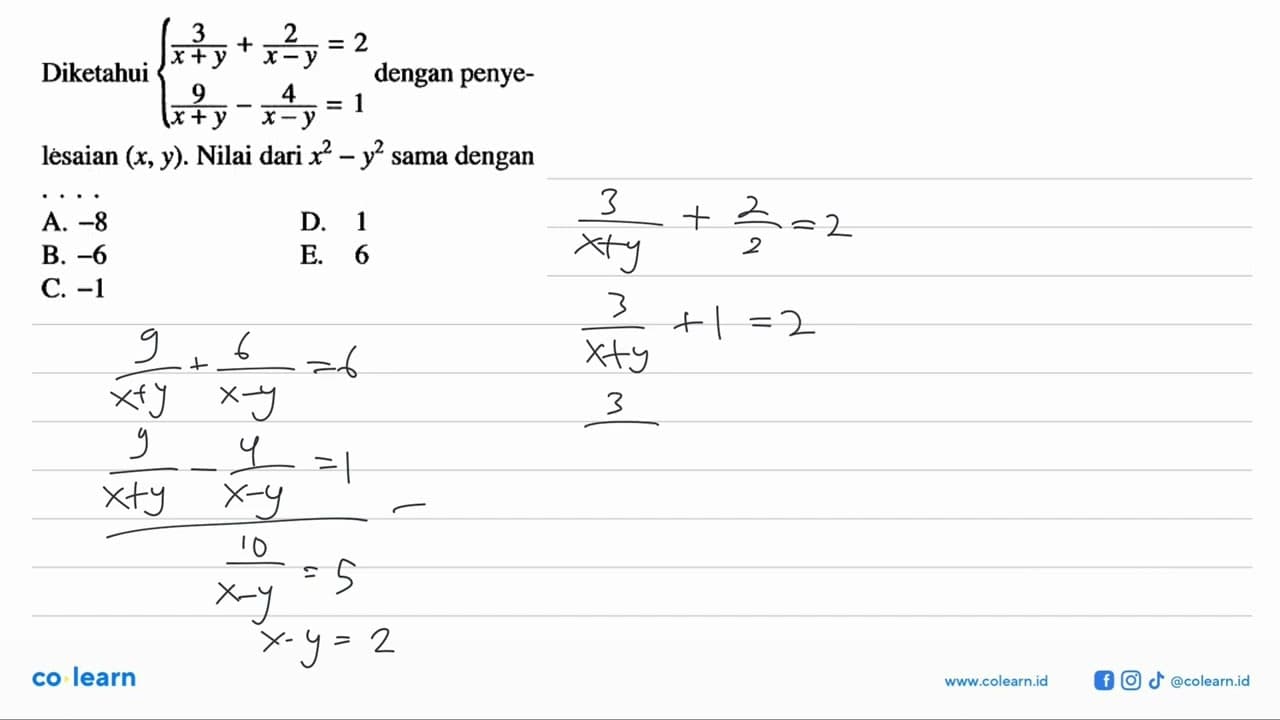 Diketahui 3/(x+y)+2/(x-y)=2 9/(x+y)-4(x-y)=1 dengan