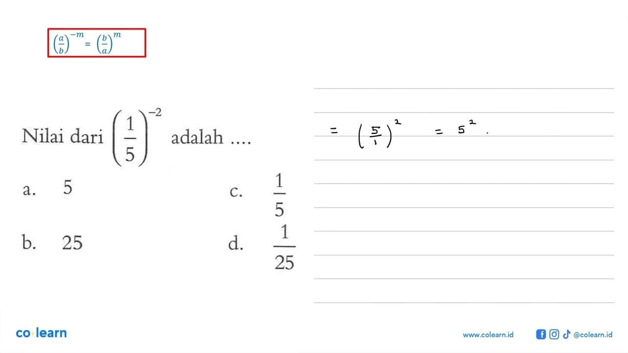 Nilai dari (1/5)^(-2) adalah ....