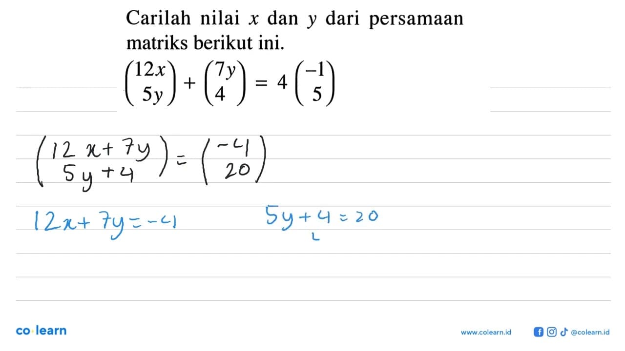 Carilah nilai x dan y dari persamaan matriks berikut ini.