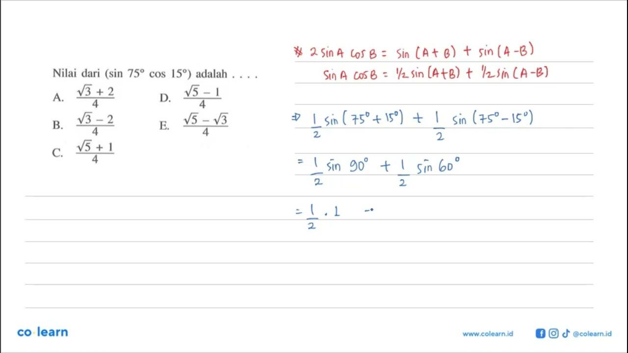 Nilai dari (sin 75 cos 15) adalah ...