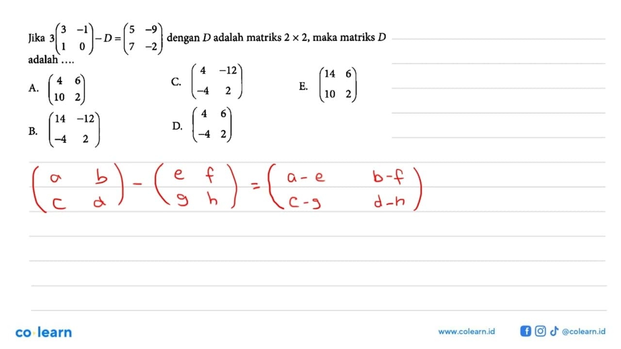 Jika 3(3 -1 1 0) - D = (5 -9 7 -2) dengan D adalah matriks