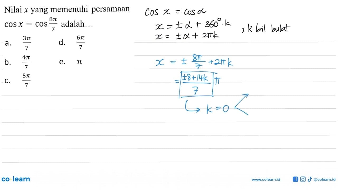 Nilai x yang memenuhi persamaan cos x=cos 8 pi/7 adalah...