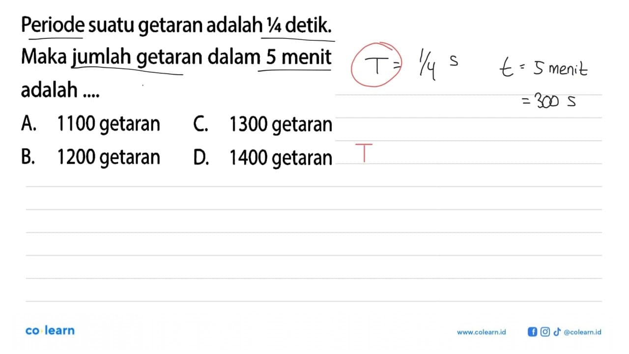 Periode suatu getaran adalah 1/4 detik. Maka jumlah getaran