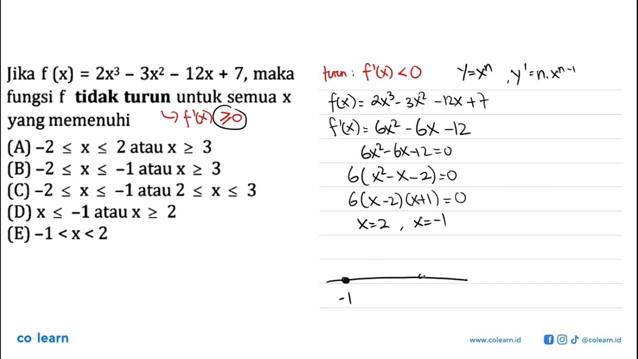 Jika f(x)=2x^3-3x^2-12x+7, maka fungsi f tidak turun untuk