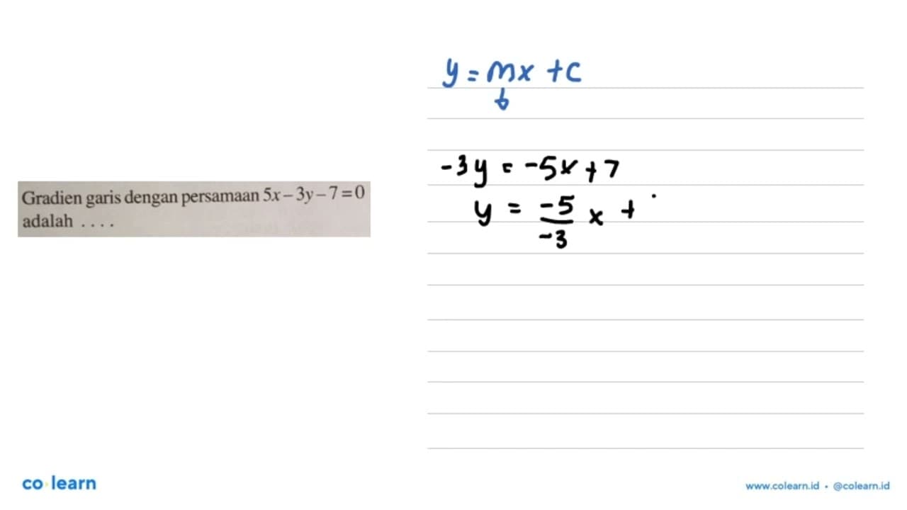 Gradien garis dengan persamaan 5x - 3y - 7 = 0 adalah ....