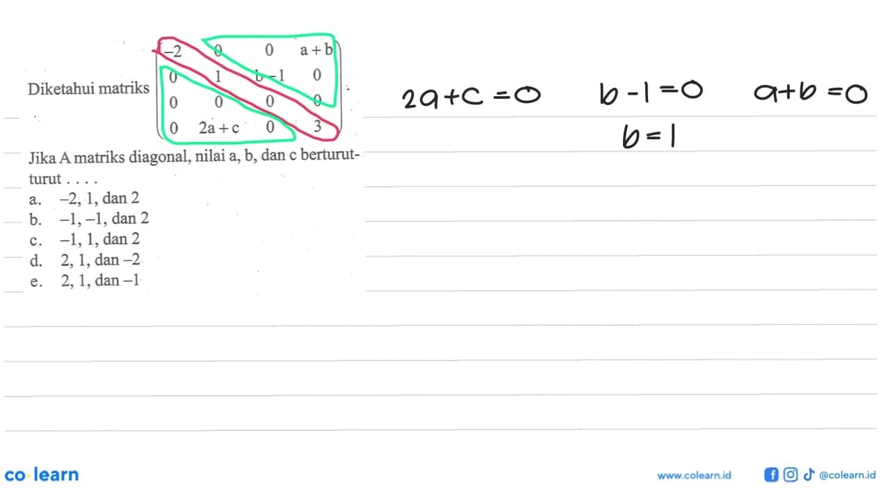 Diketahui matriks (-2 0 0 a+b 0 1 b-1 0 0 0 0 0 0 2a+c 0 3)