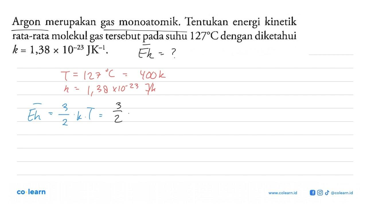 Argon merupakan gas monoatomik. Tentukan energi kinetik