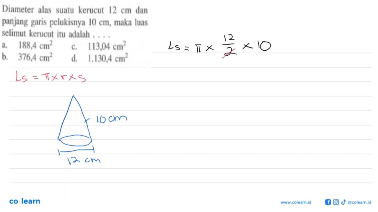 Diameter alas suatu kerucut 12 cm dan panjang garis