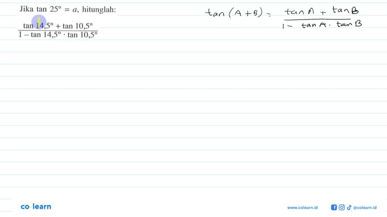 Jika tan 25=a, hitunglah: (tan 14,5 + tan 10,5)|(1-tan