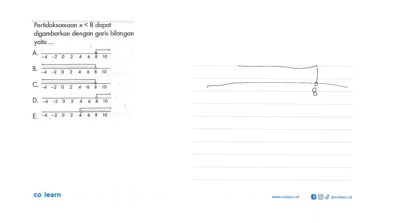 Pertidaksamaan x<8 dapat digambarkan dengan bilangan garis