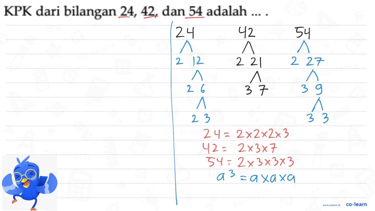 KPK dari bilangan 24, 42, dan 54 adalah ...