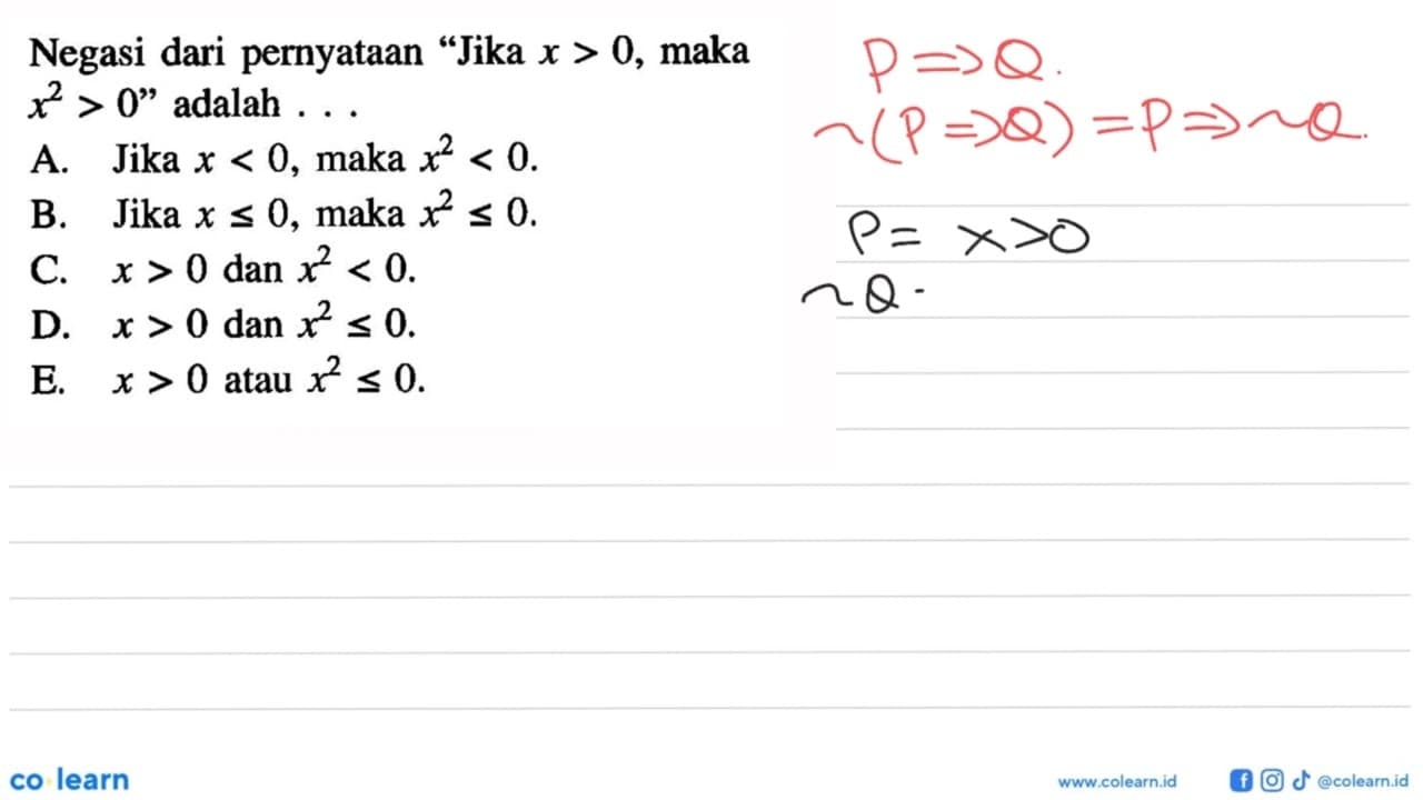 Negasi dari pernyataan 'Jika x>0 , maka x^2>0 ' adalah ..