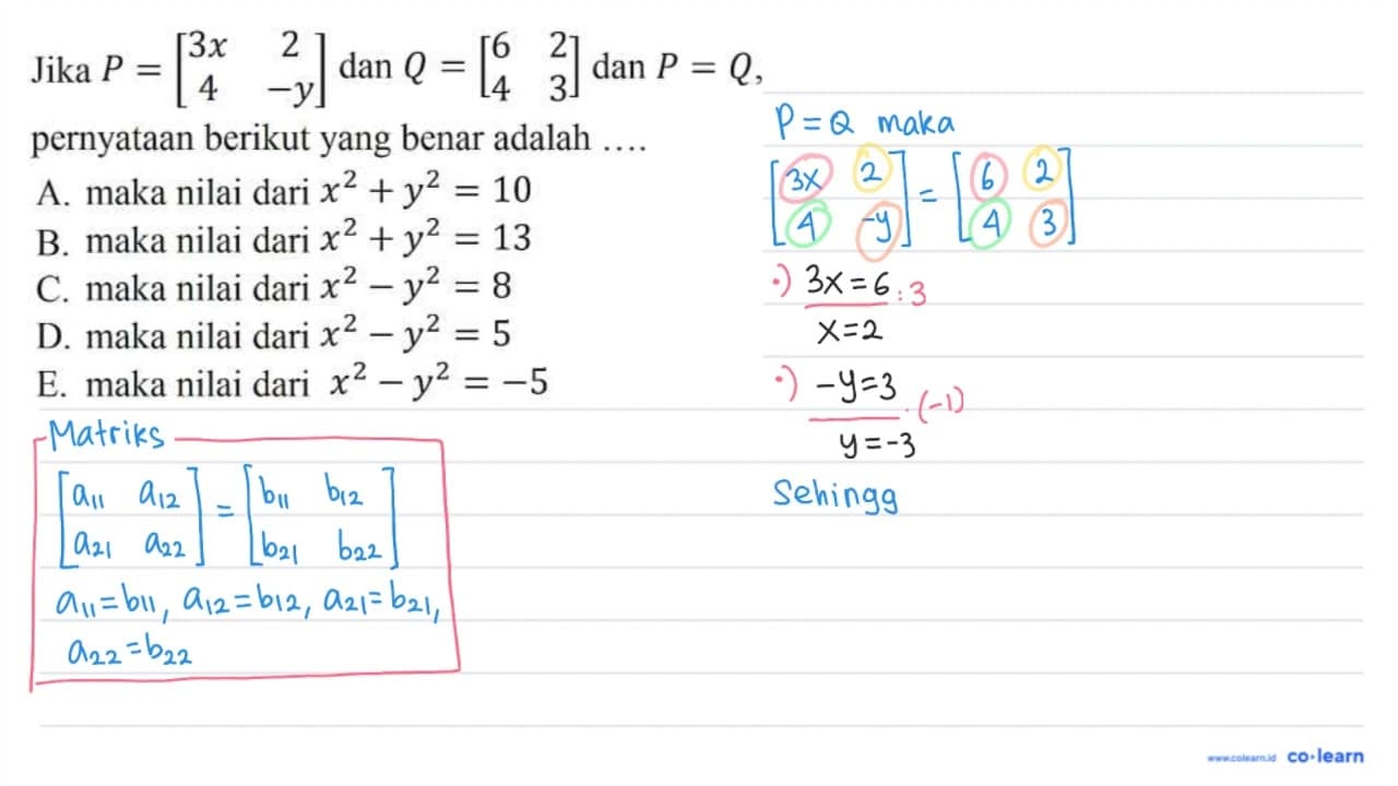 Jika P=[3 x 2 4 -y] dan Q=[6 2 4 3] dan P=Q pernyataan