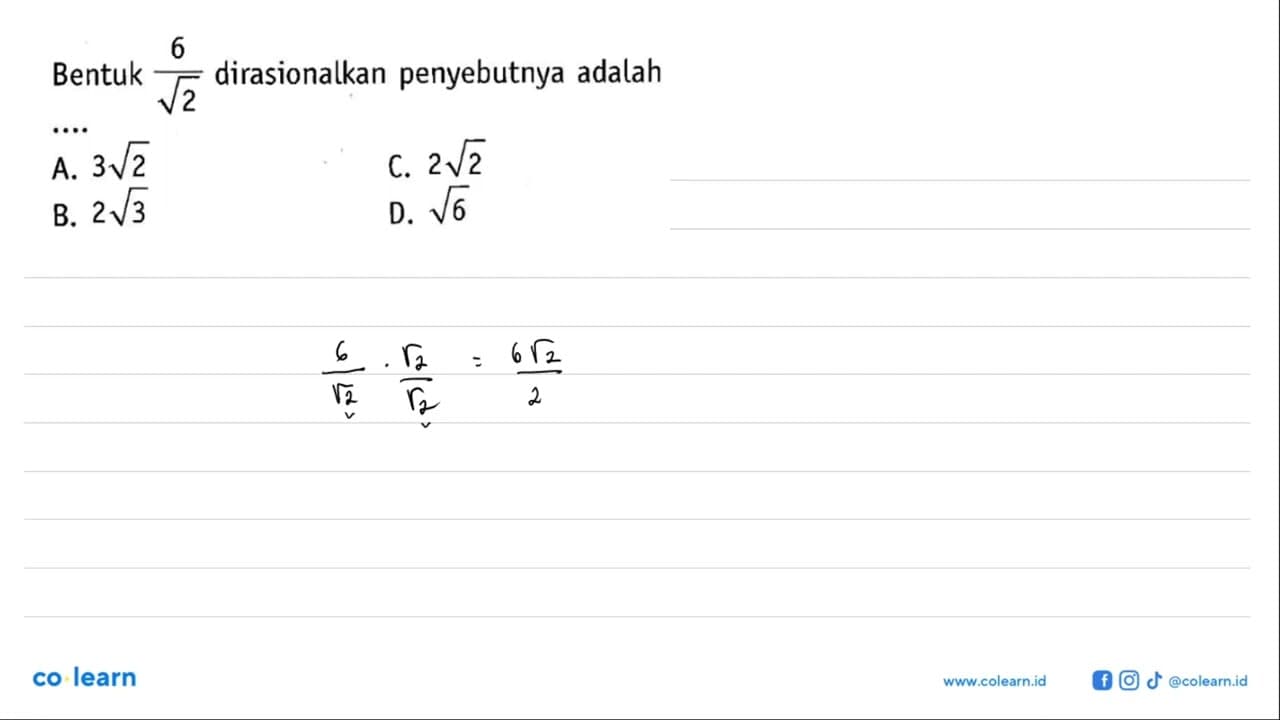 Bentuk 6/akar(2) dirasionalkan penyebutnya adalah.... A. 3