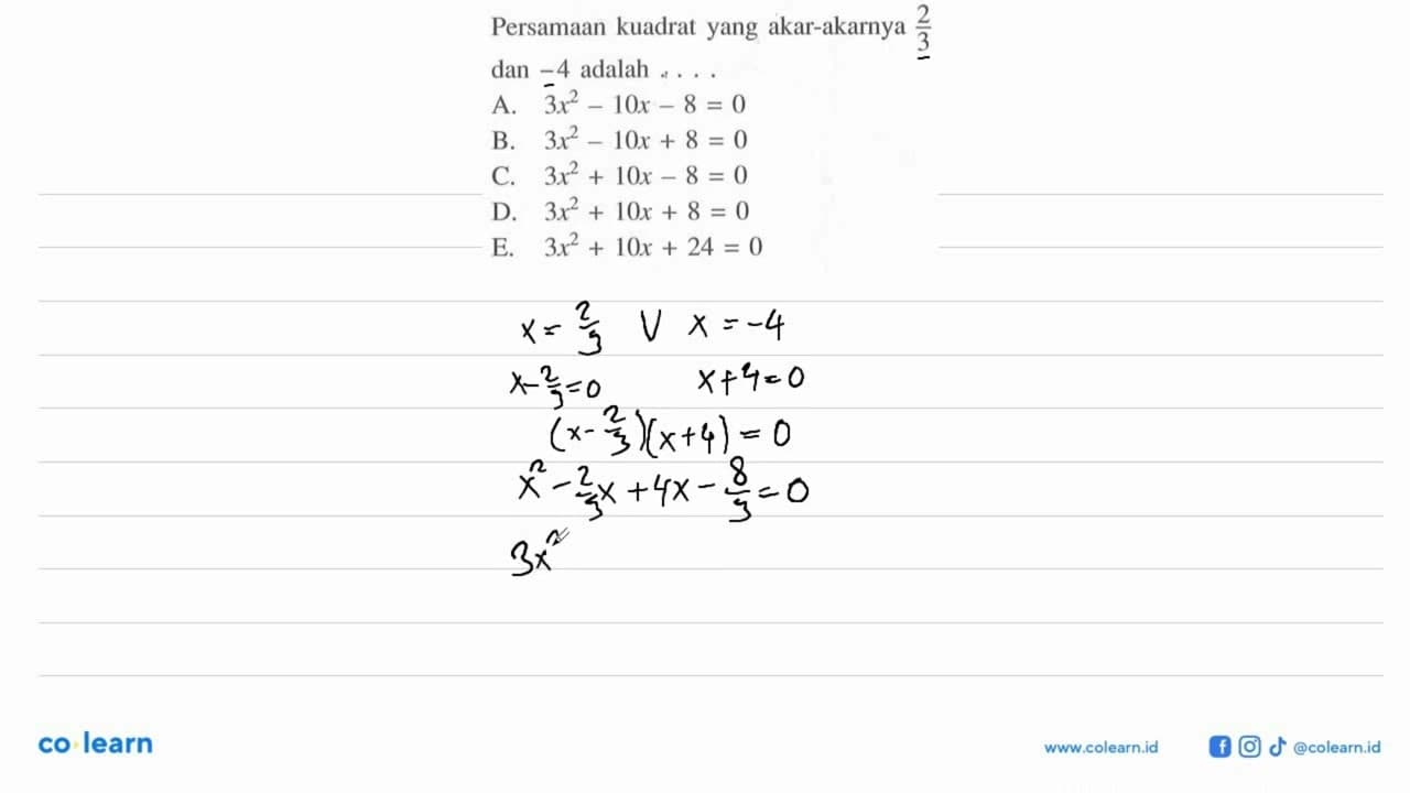 Persamaan kuadrat yang akar-akarnya 2/3 dan -4 adalah ....