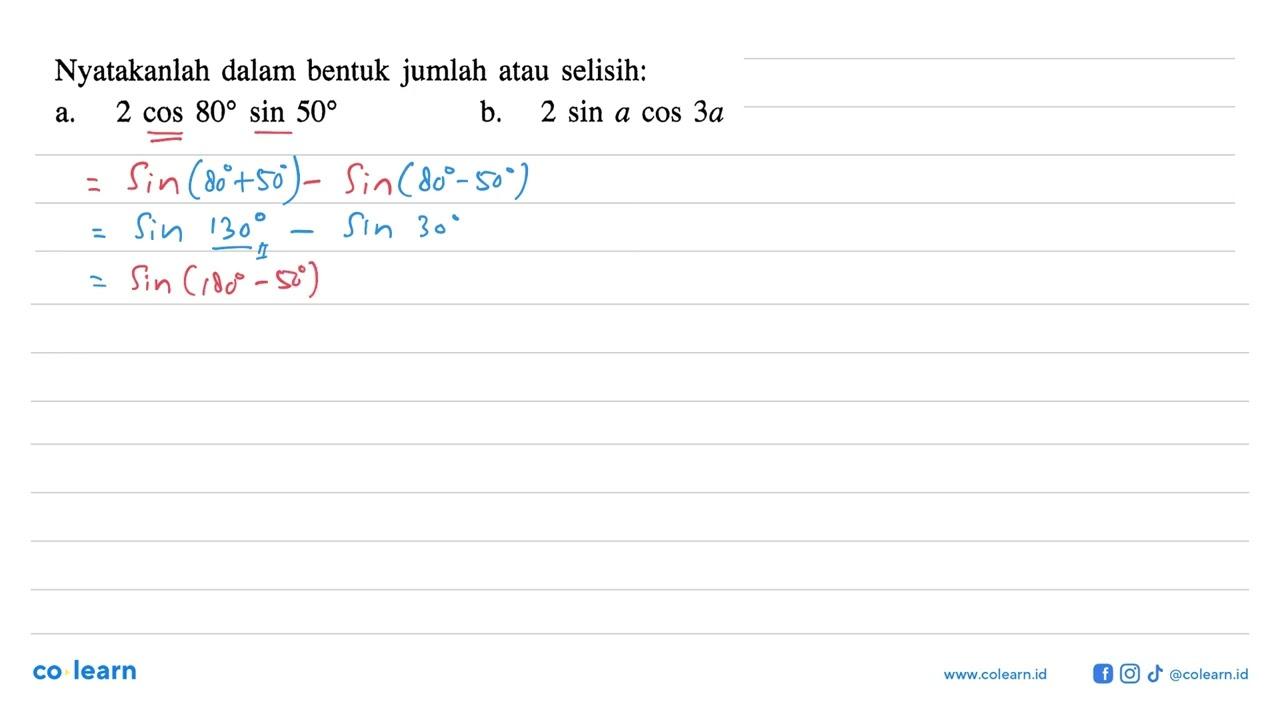 Nyatakanlah dalam bentuk jumlah atau selisih: a. 2cos 80