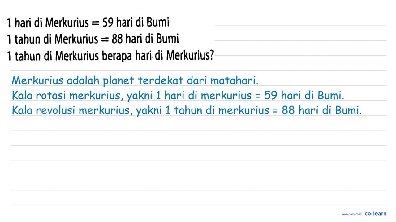 1 hari di Merkurius =59 hari di Bumi 1 tahun di Merkurius