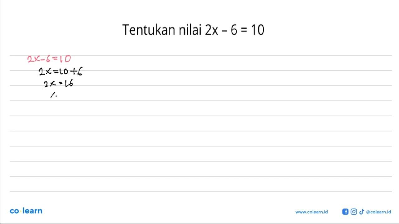 Tentukan nilai 2x-6=10