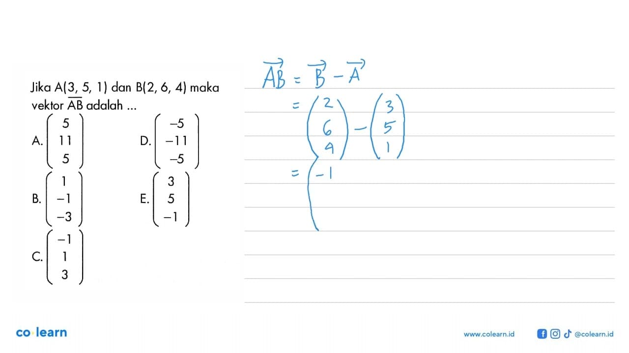 Jika A(3,5,1) dan B(2,6,4) maka vektor AB adalah ...