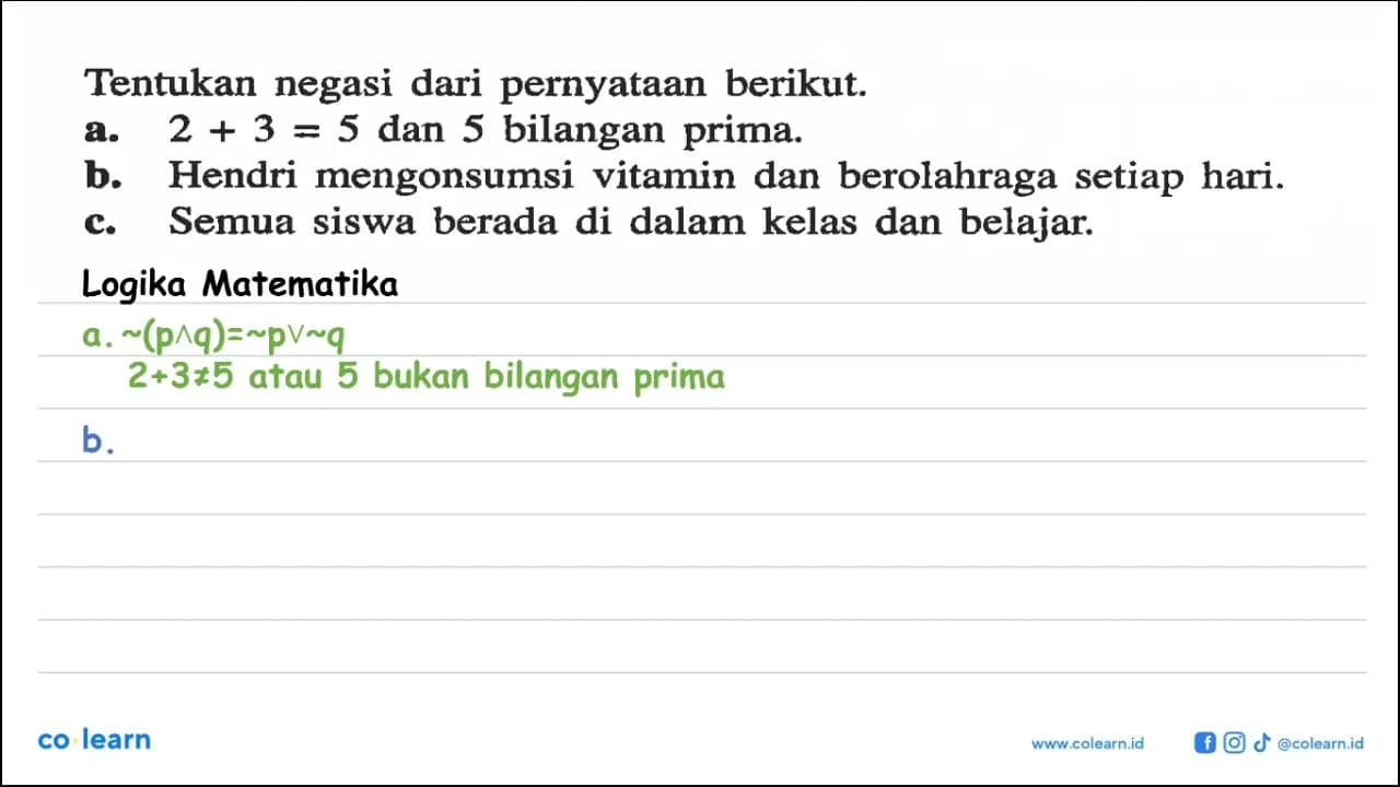 Tentukan negasi dari pernyataan berikut.a. 2+3=5 dan 5