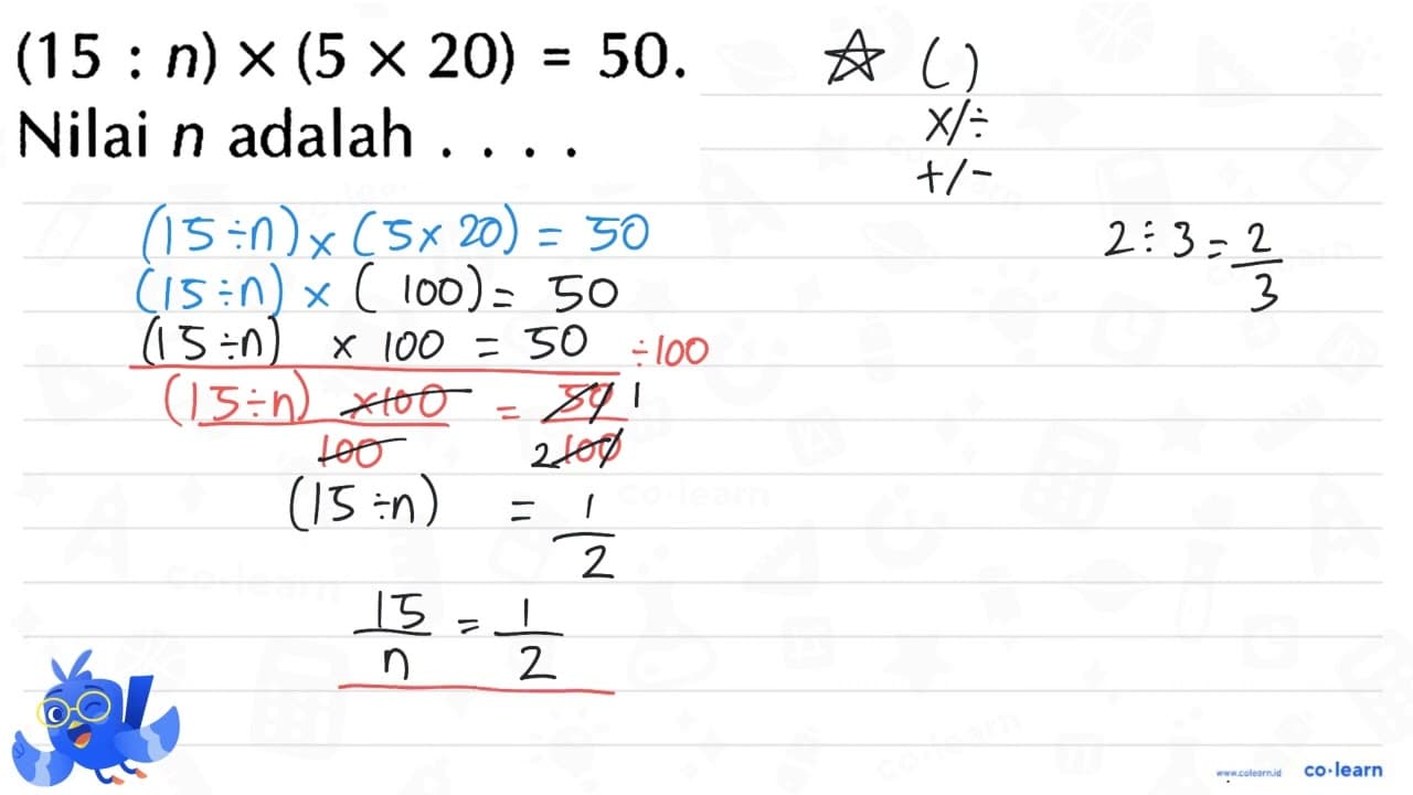 (15 : n) x (5 x 20) = 50. Nilai n adalah ....