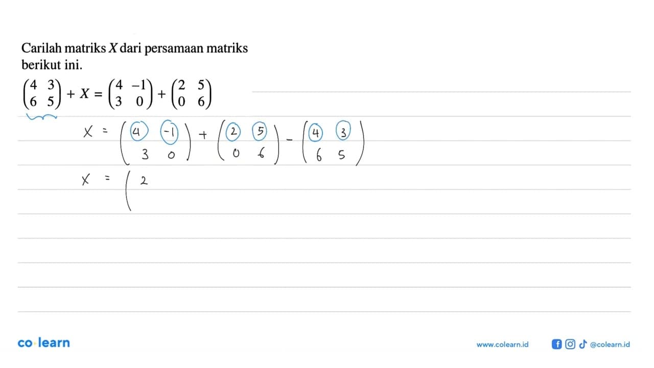 Carilah matriks X dari persamaan matriks berikut ini. (4 3