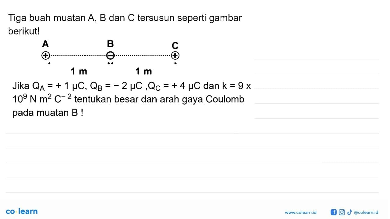 Tiga buah muatan A, B dan C tersusun seperti gambar