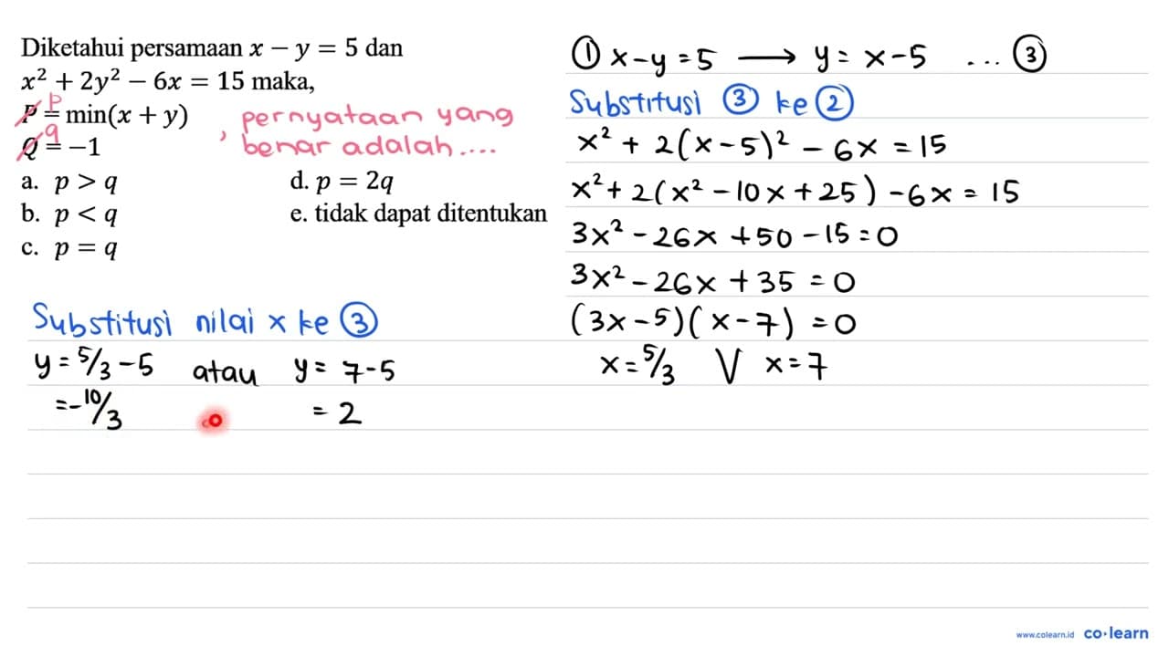 Diketahui persamaan x-y=5 dan x^(2)+2 y^(2)-6 x=15 maka,