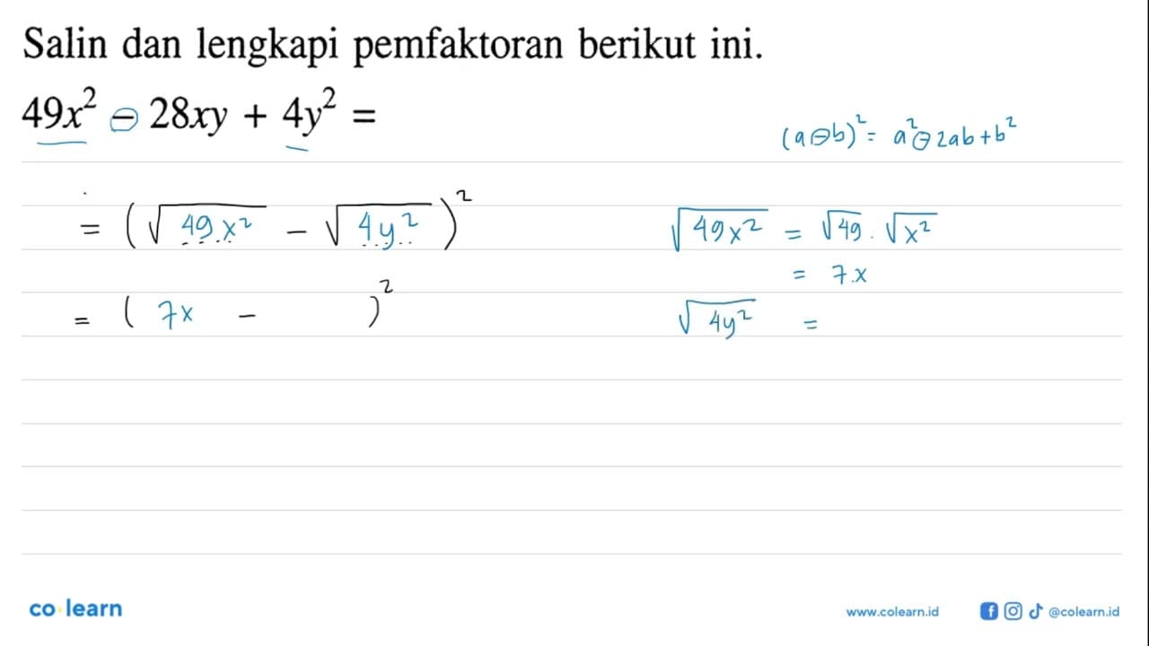 Salin dan lengkapi pemfaktoran berikut ini. 49 x^2-28xy+4